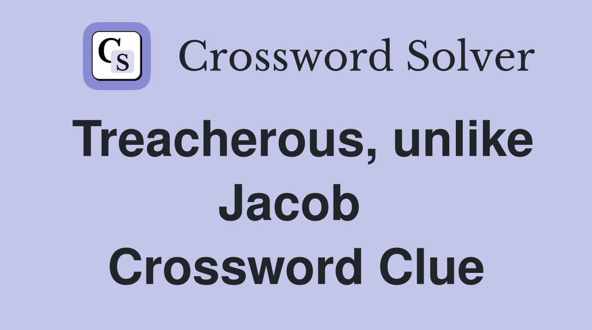 Treacherous, unlike Jacob  Crossword Clue