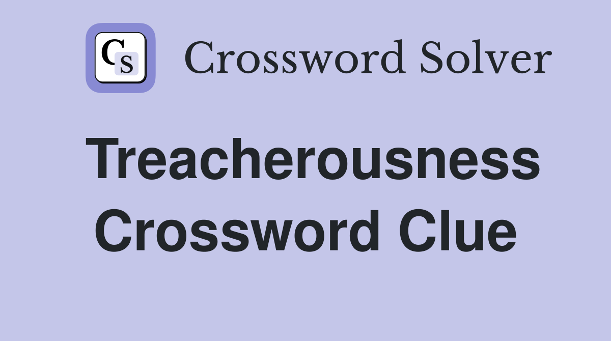Treacherousness Crossword Clue