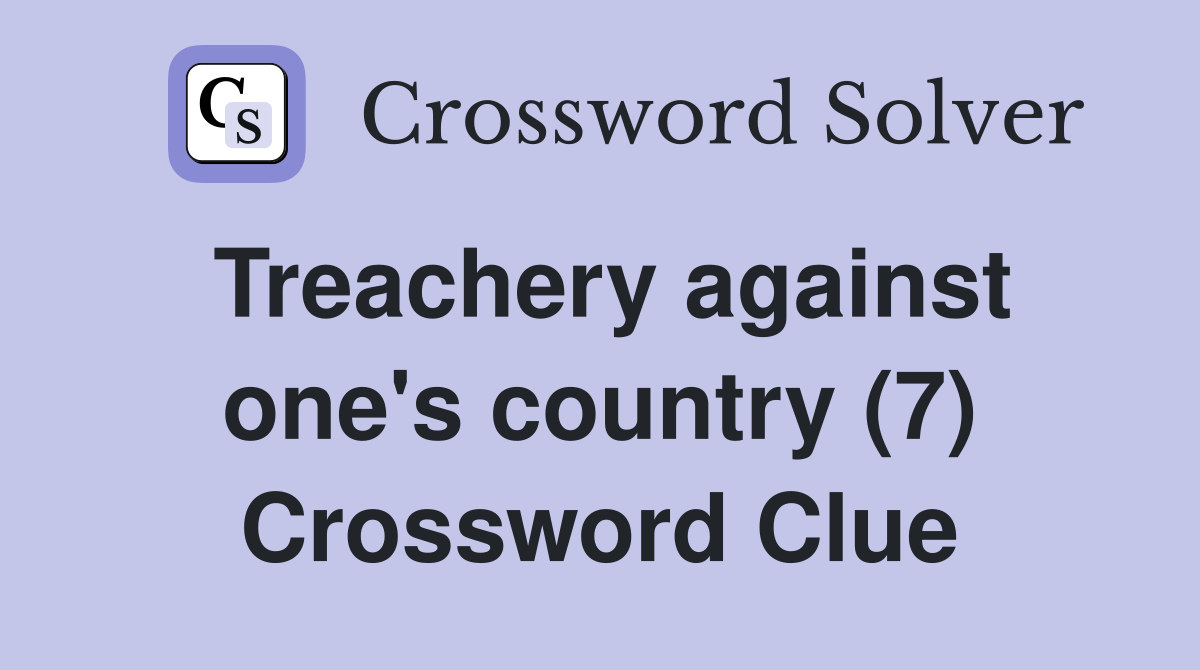 Treachery against one's country (7) Crossword Clue
