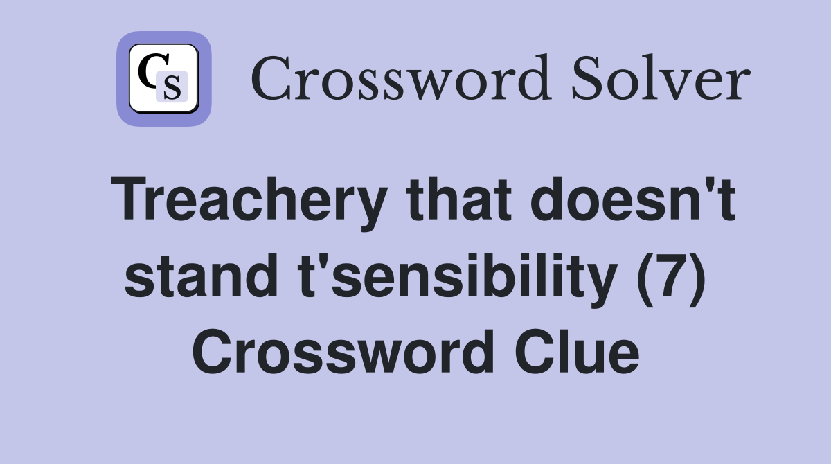 Treachery that doesn't stand t'sensibility (7) Crossword Clue