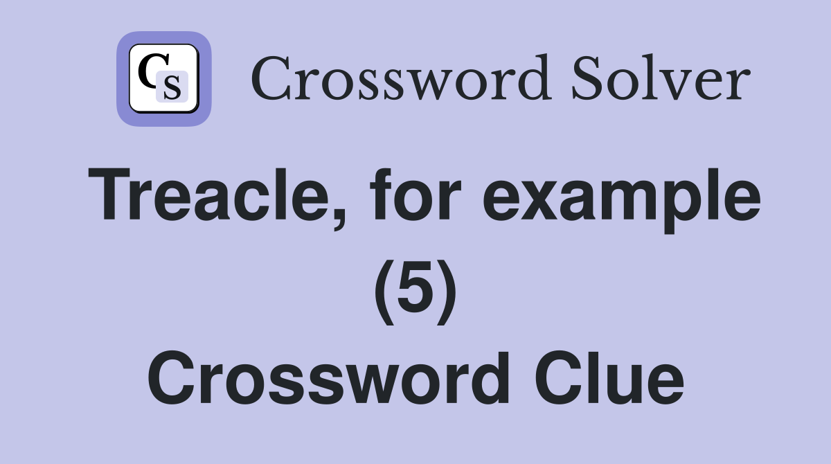 Treacle, for example (5) Crossword Clue