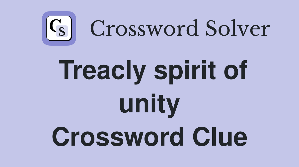 Treacly spirit of unity Crossword Clue