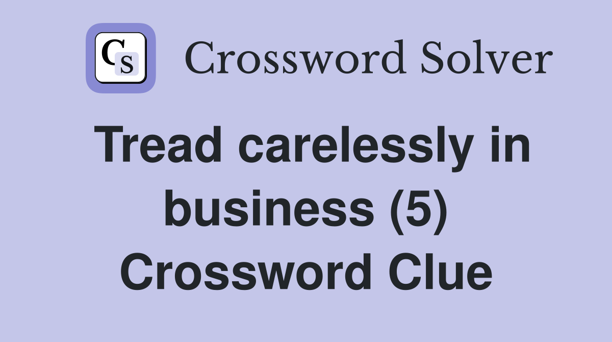 Tread carelessly in business (5) Crossword Clue