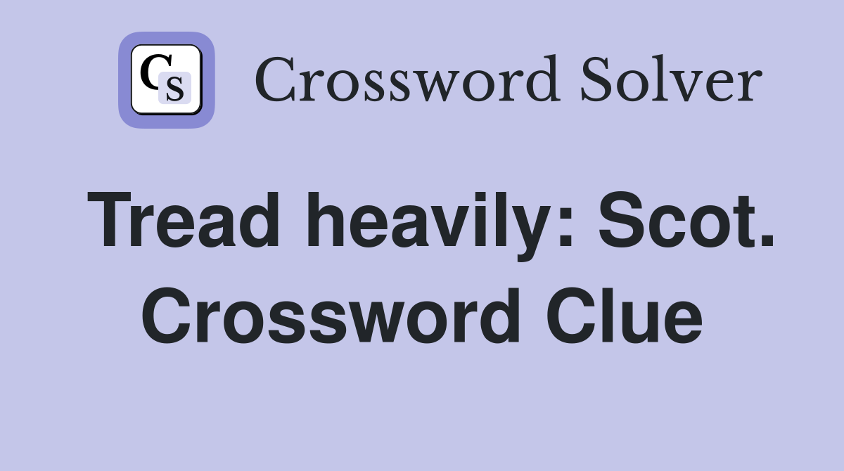 Tread heavily: Scot. Crossword Clue