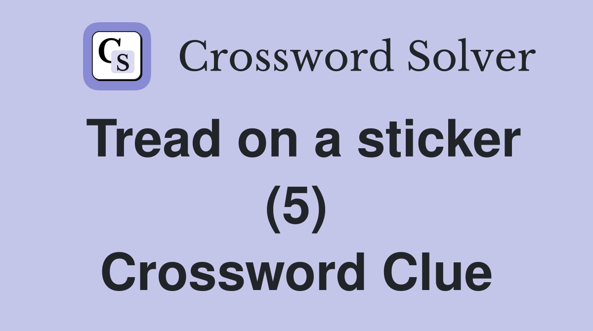 Tread on a sticker (5) Crossword Clue
