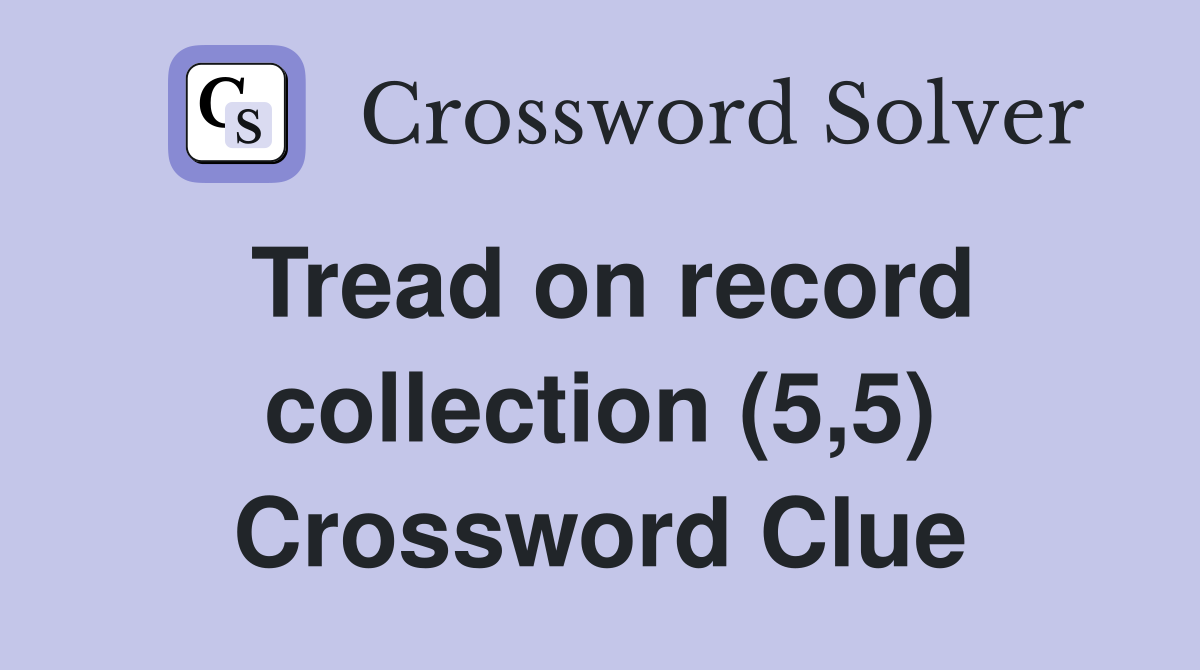 Tread on record collection (5,5) Crossword Clue