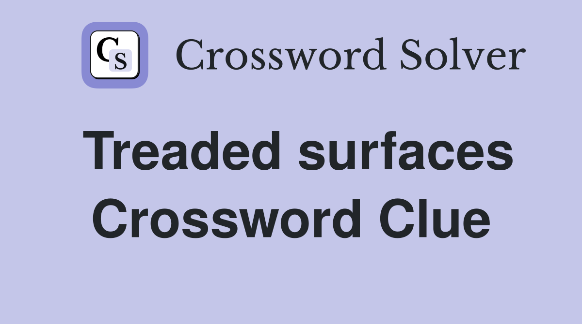 Treaded surfaces Crossword Clue