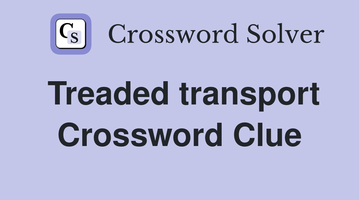 Treaded transport Crossword Clue