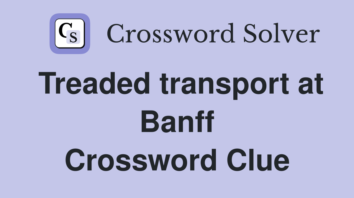 Treaded transport at Banff Crossword Clue