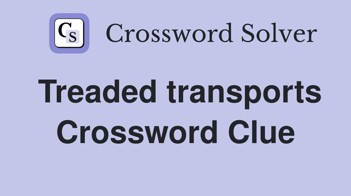 Treaded transports Crossword Clue