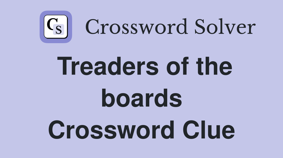 Treaders of the boards Crossword Clue