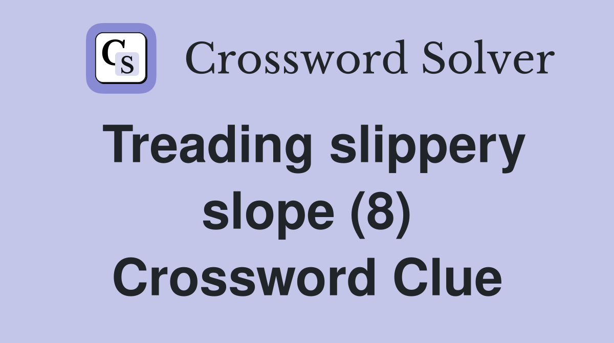 Treading slippery slope (8) Crossword Clue