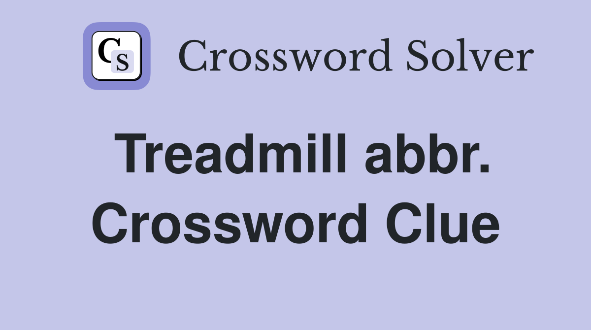 Treadmill abbr. Crossword Clue