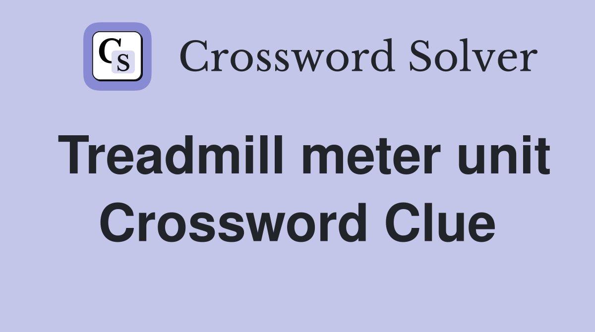 Treadmill meter unit Crossword Clue