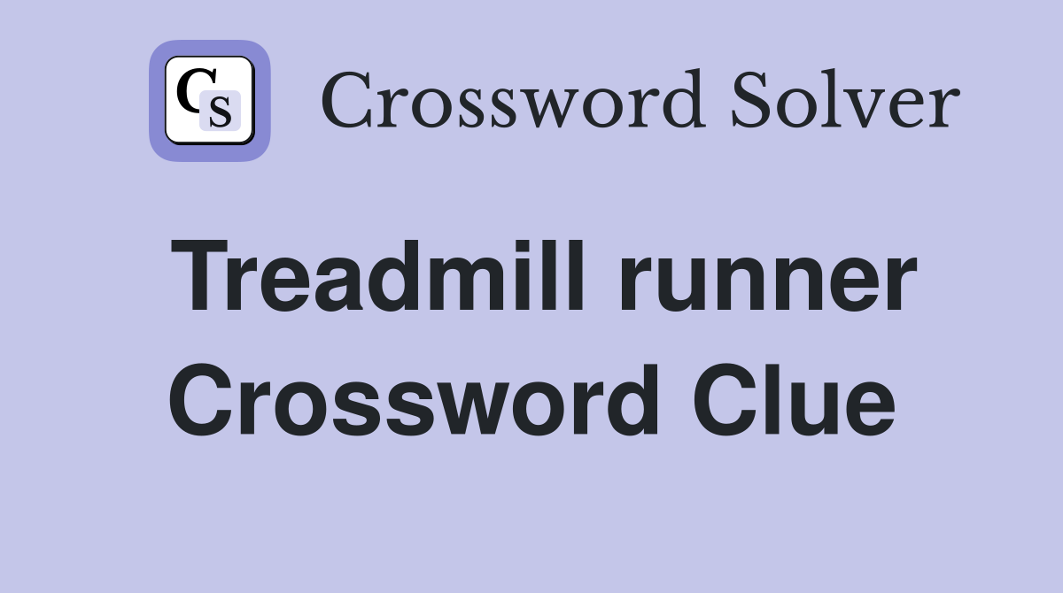 Treadmill runner Crossword Clue