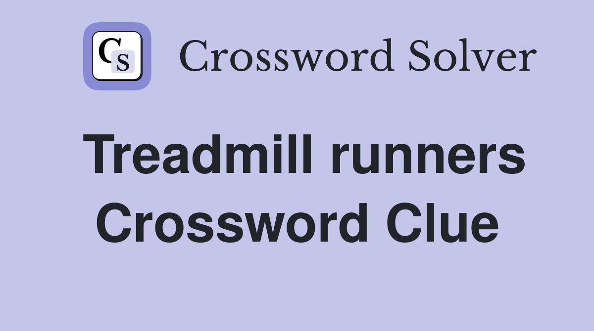 Treadmill runners Crossword Clue