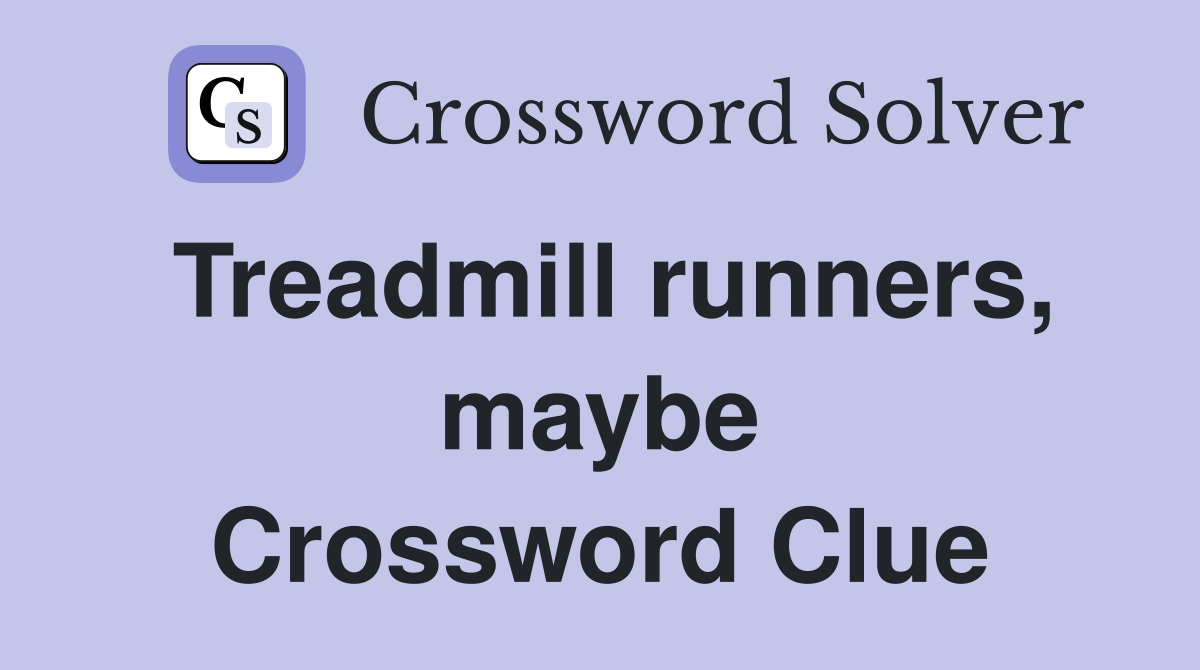 Treadmill runners, maybe Crossword Clue
