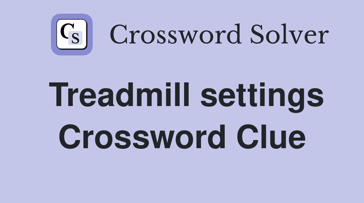 Treadmill settings Crossword Clue