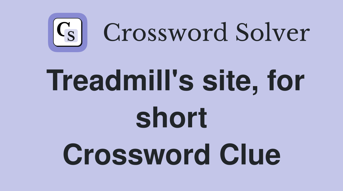 Treadmill's site, for short Crossword Clue