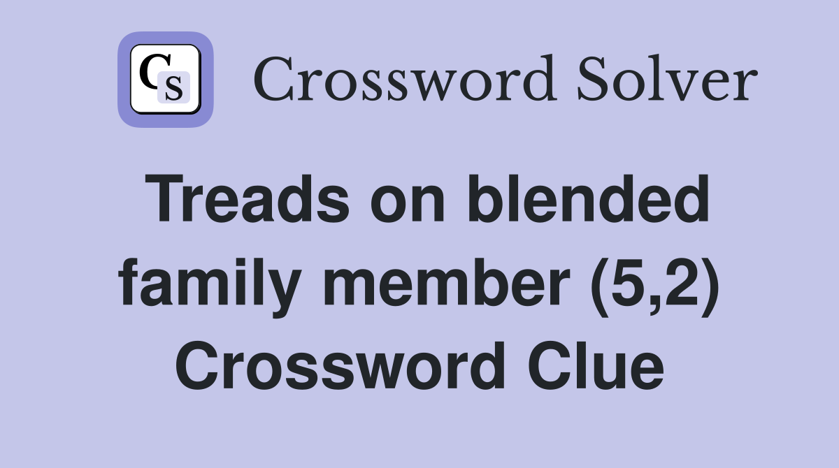 Treads on blended family member (5,2) Crossword Clue
