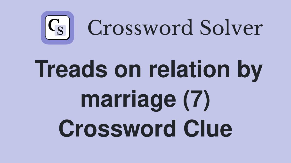 Treads on relation by marriage (7) Crossword Clue