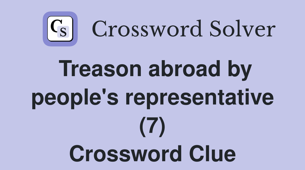 Treason abroad by people's representative (7) Crossword Clue