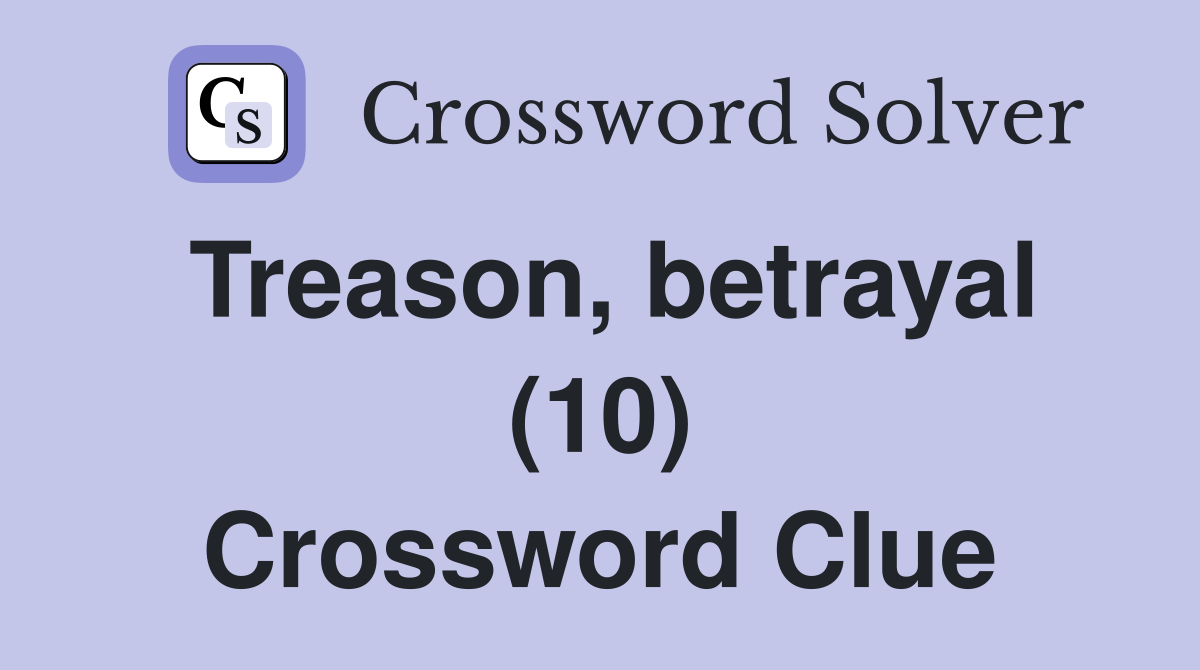 Treason, betrayal (10) Crossword Clue