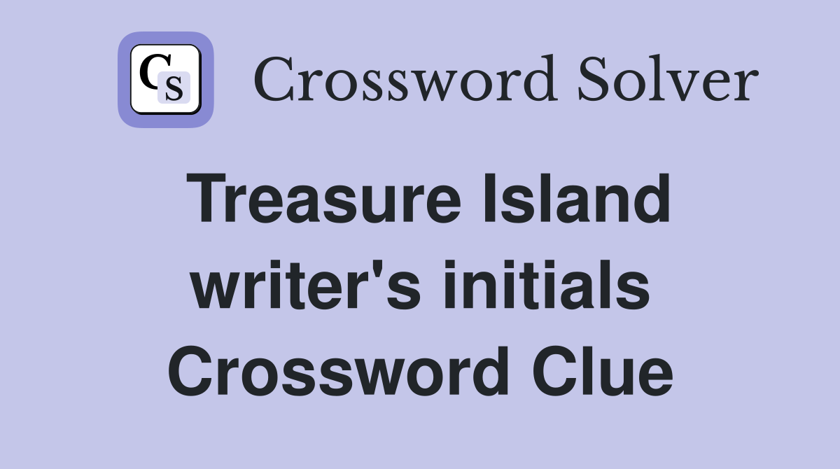 Treasure Island writer's initials Crossword Clue
