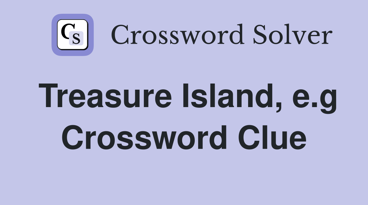Treasure Island, e.g Crossword Clue