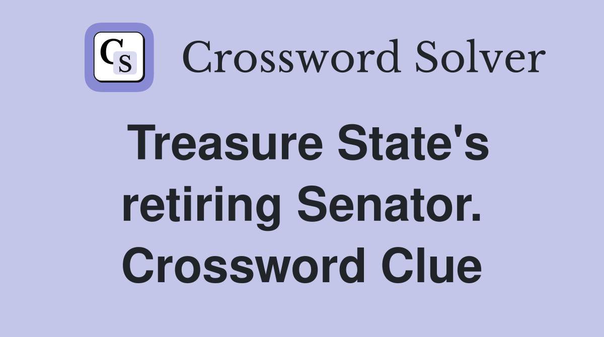 Treasure State's retiring Senator. Crossword Clue
