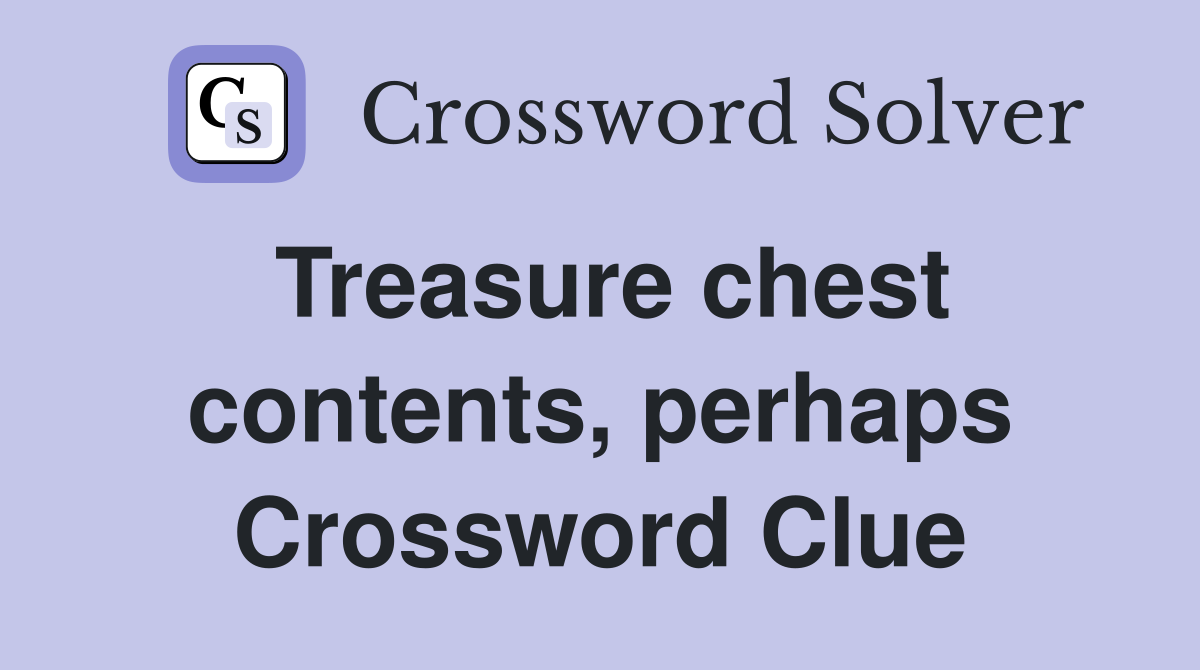 Treasure chest contents, perhaps Crossword Clue