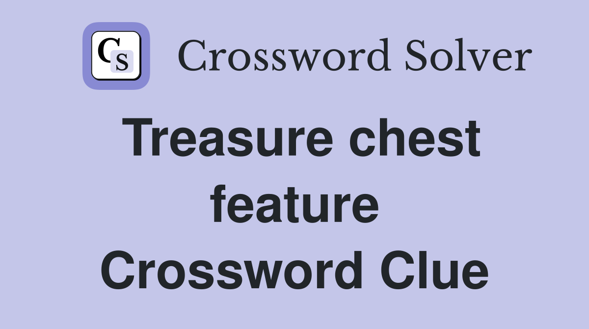 Treasure chest feature Crossword Clue