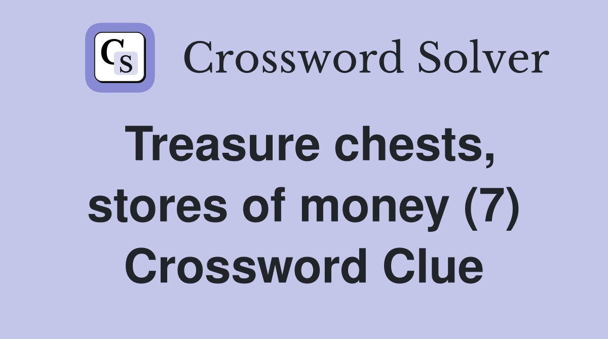 Treasure chests, stores of money (7) Crossword Clue