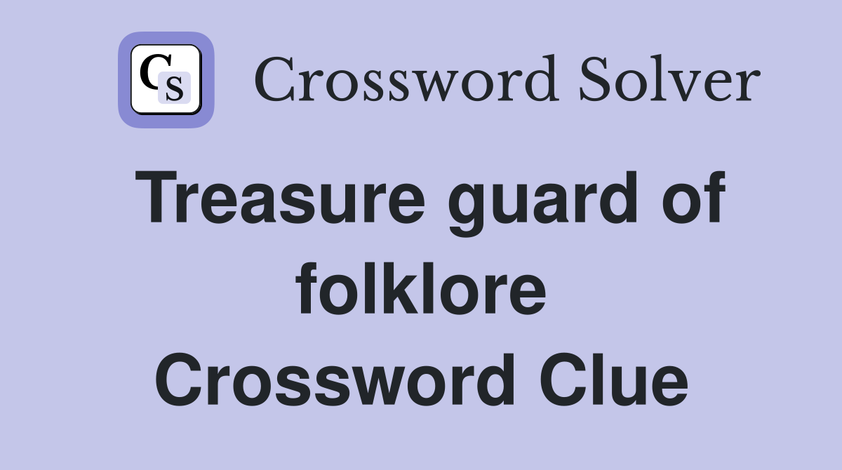 Treasure guard of folklore Crossword Clue