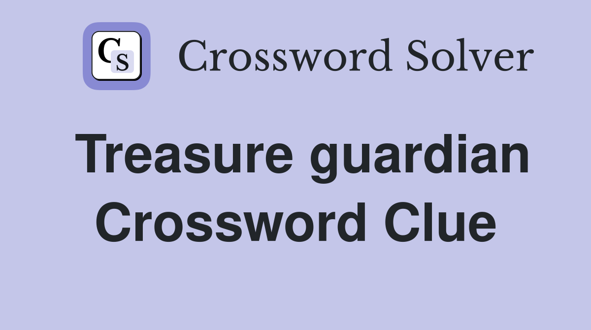 Treasure guardian Crossword Clue