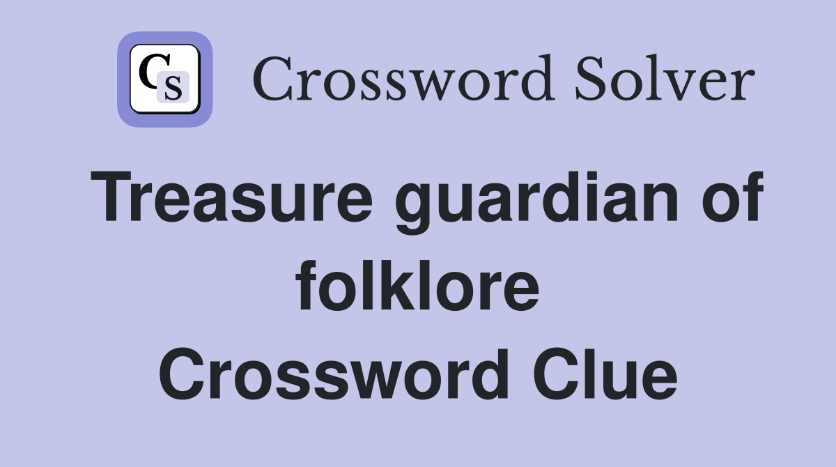 Treasure guardian of folklore Crossword Clue