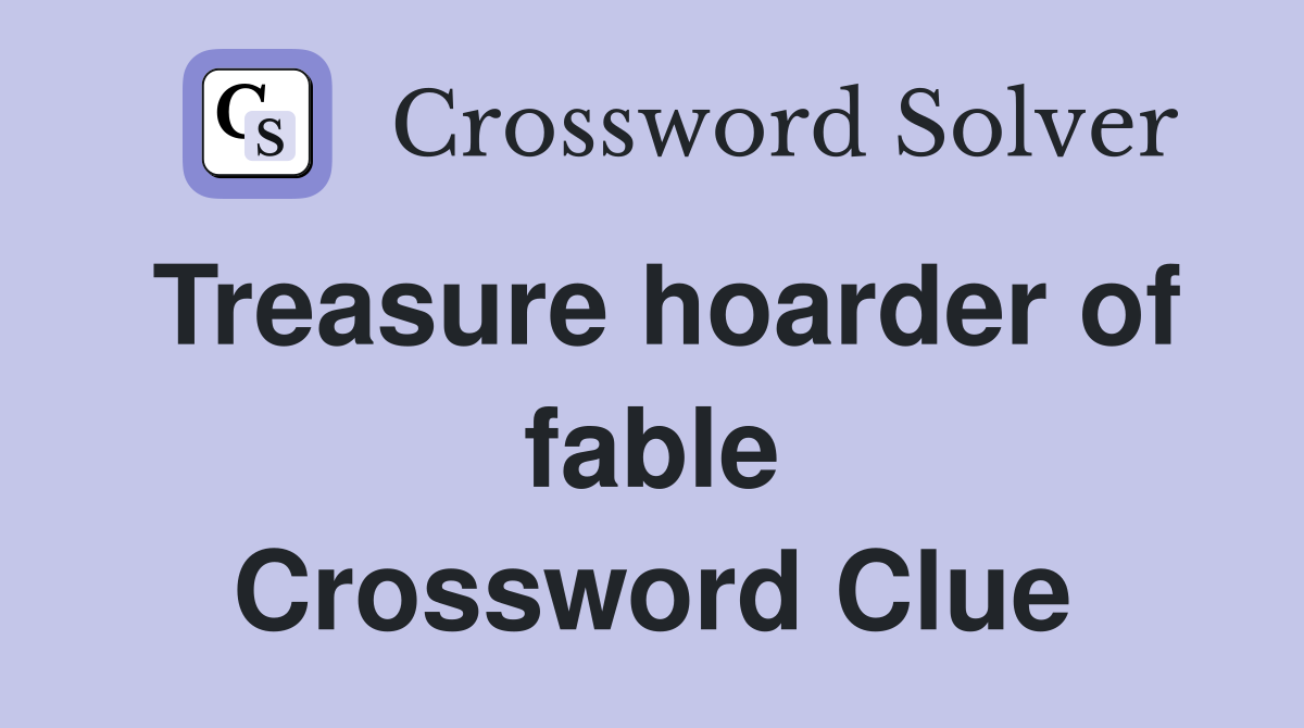 Treasure hoarder of fable Crossword Clue