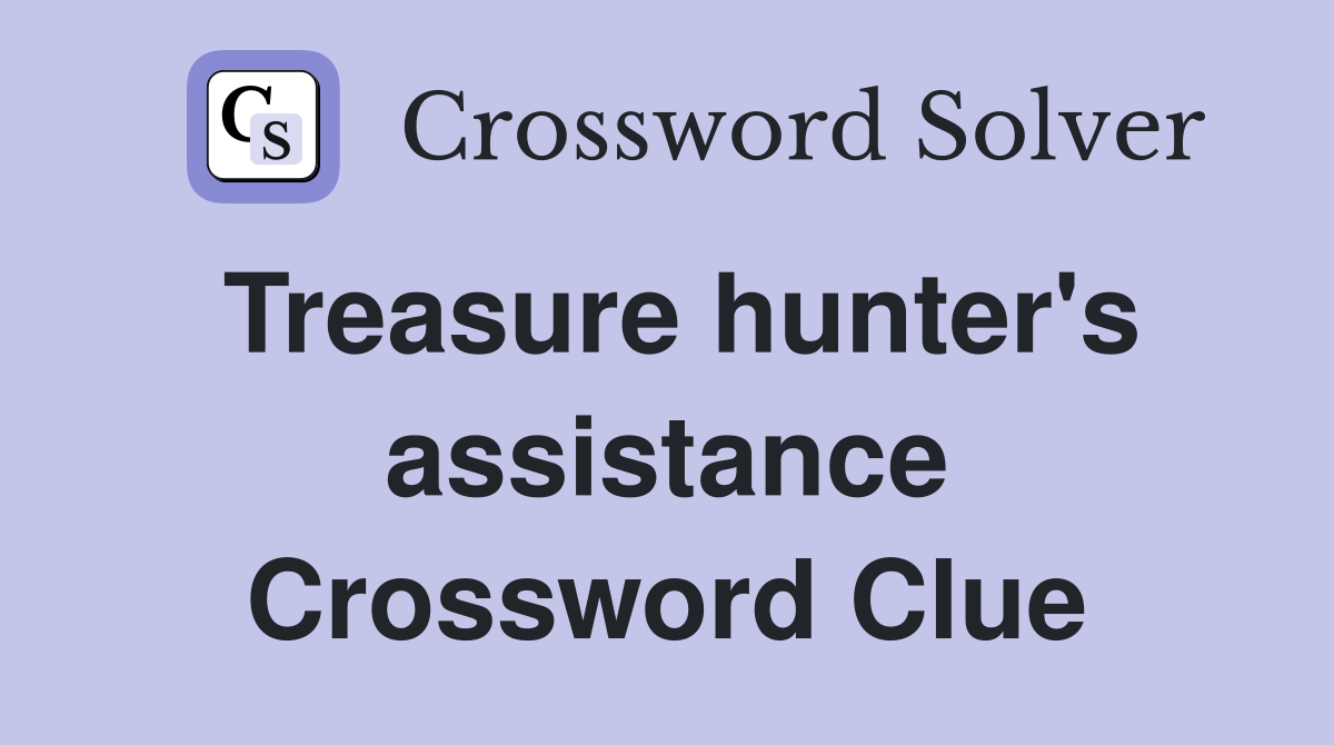 Treasure hunter's assistance Crossword Clue