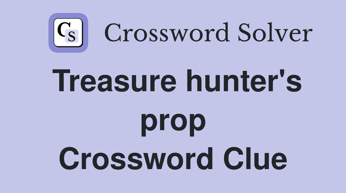 Treasure hunter's prop Crossword Clue