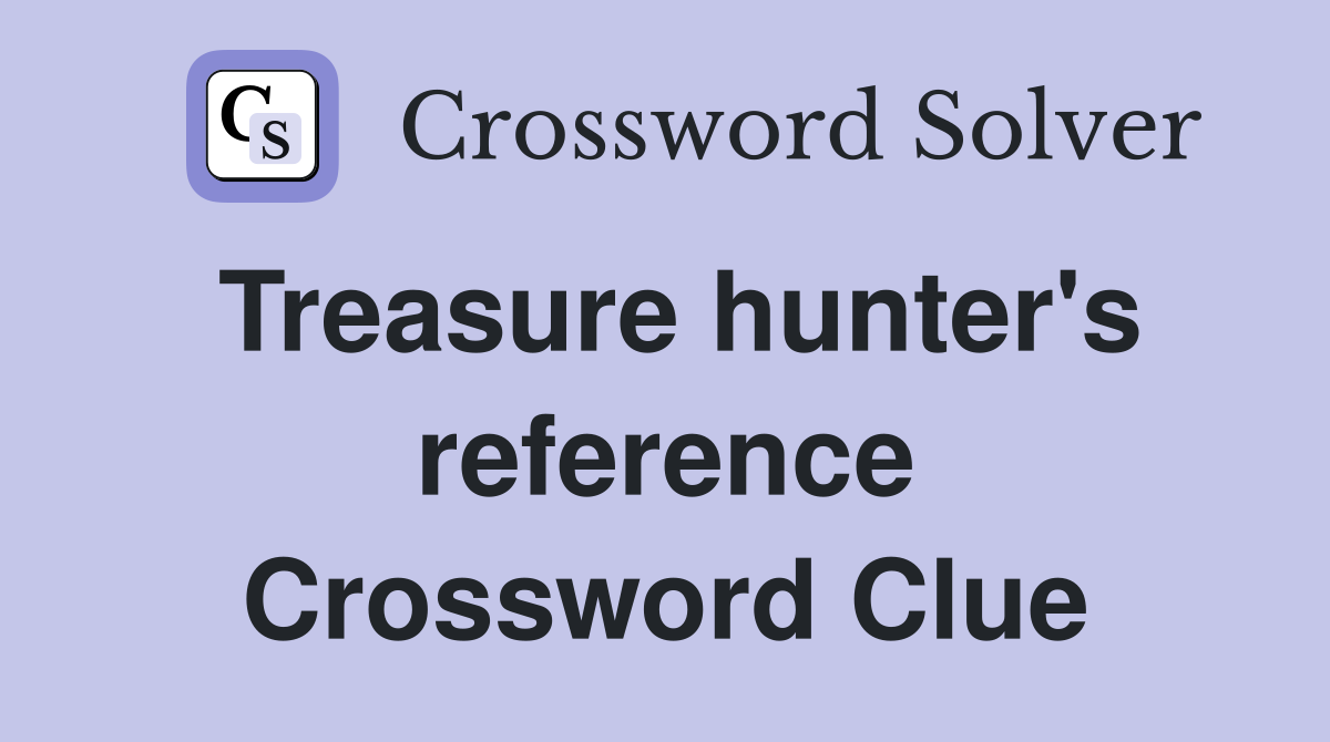 Treasure hunter's reference Crossword Clue