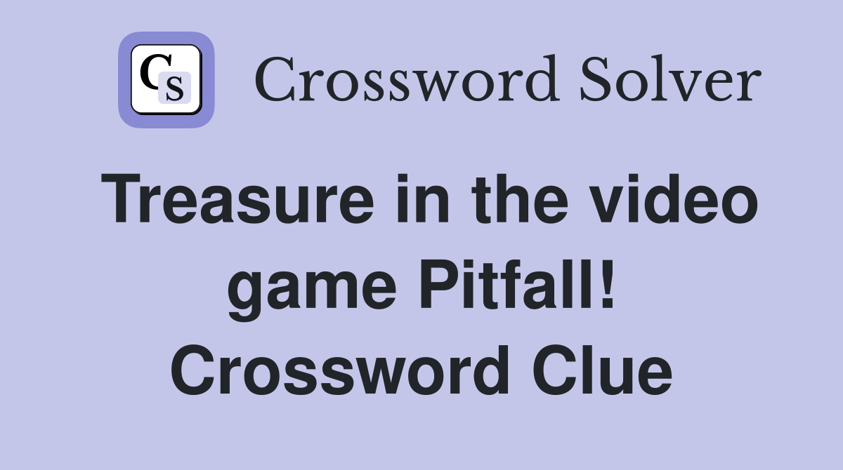 Treasure in the video game Pitfall! Crossword Clue