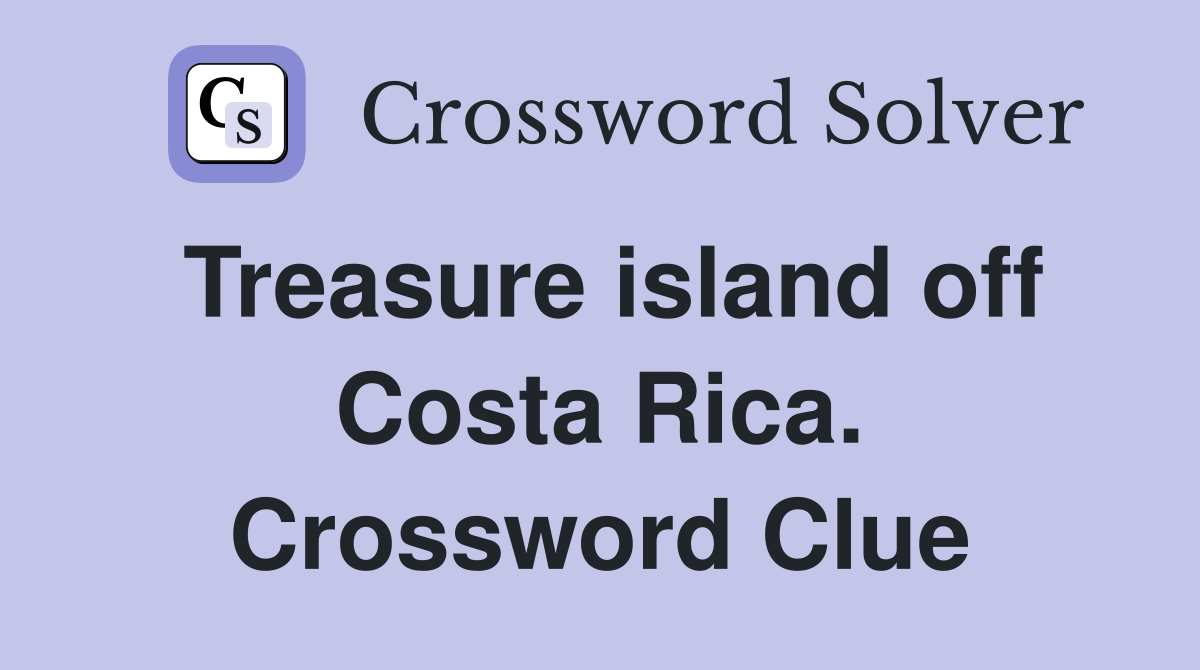 Treasure island off Costa Rica. Crossword Clue