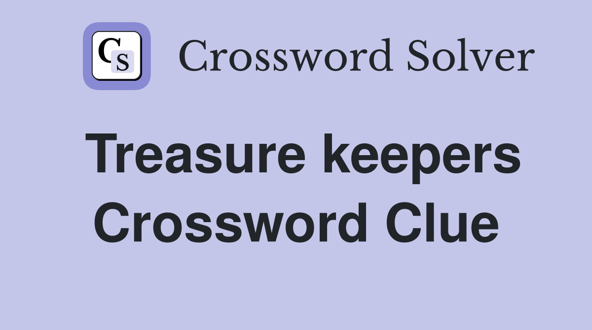 Treasure keepers Crossword Clue