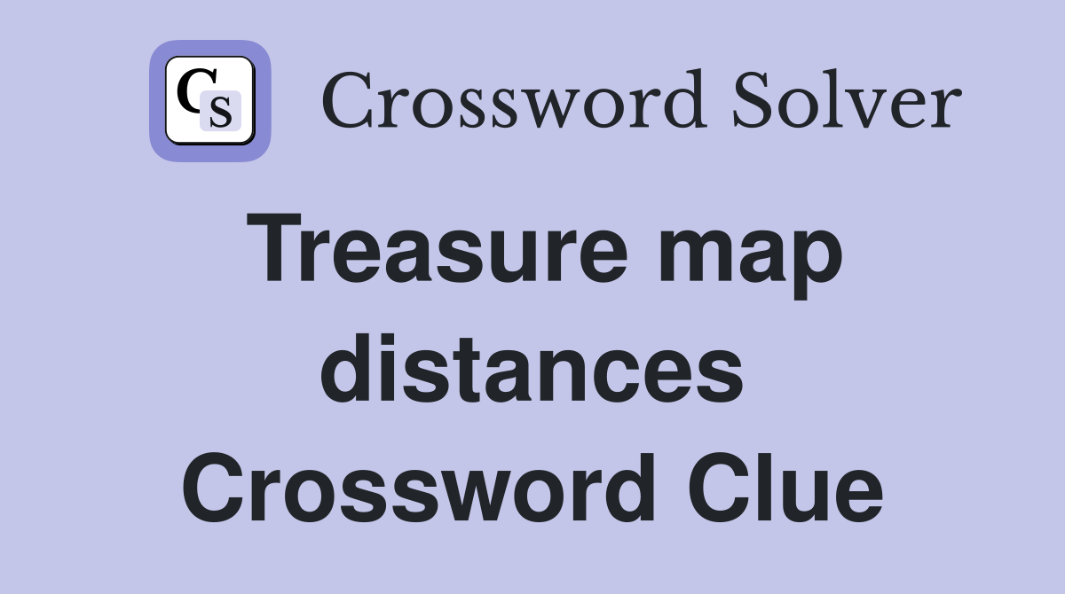 Treasure map distances Crossword Clue