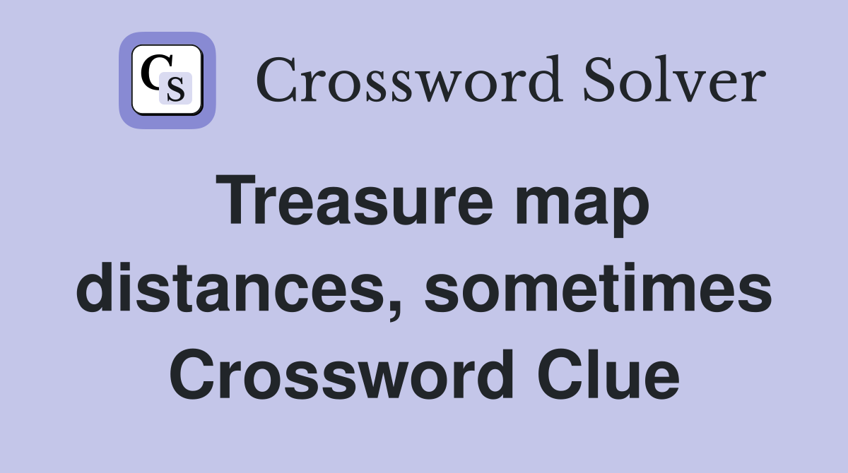 Treasure map distances, sometimes Crossword Clue