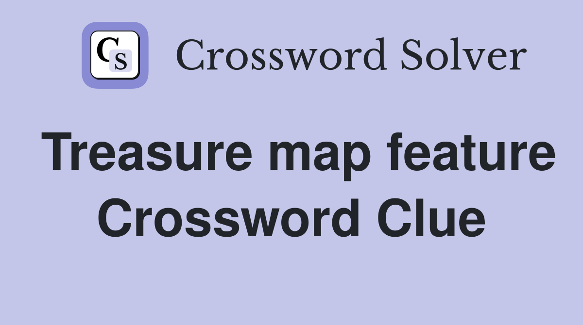 Treasure map feature Crossword Clue