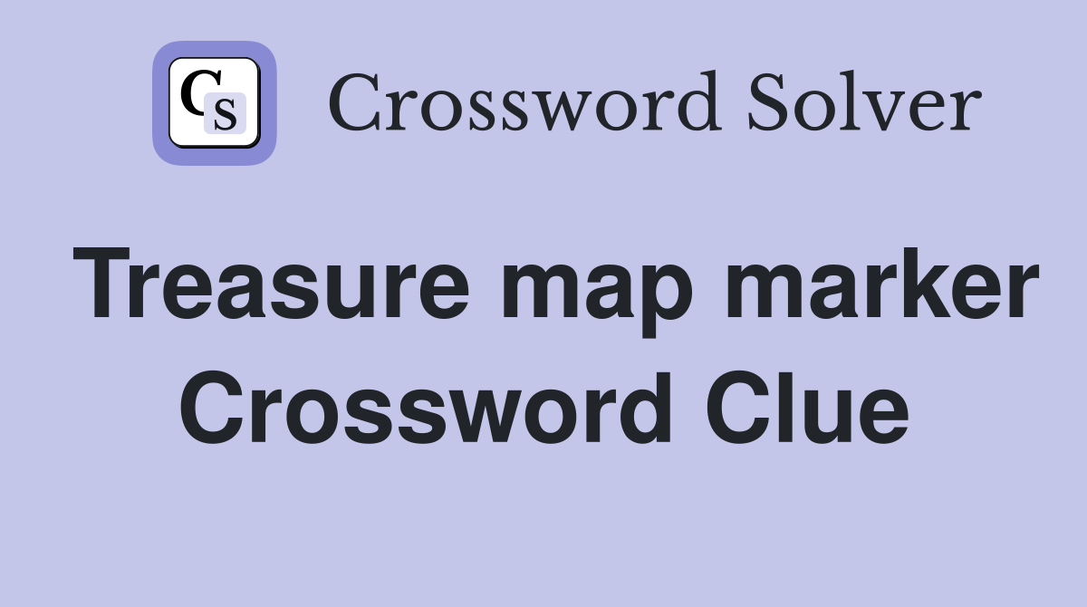 Treasure map marker Crossword Clue