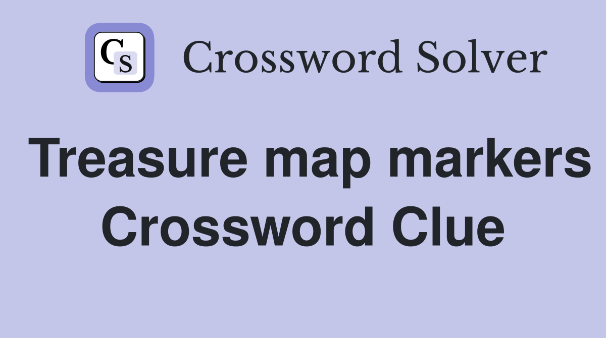 Treasure map markers Crossword Clue