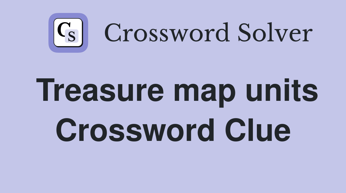 Treasure map units Crossword Clue