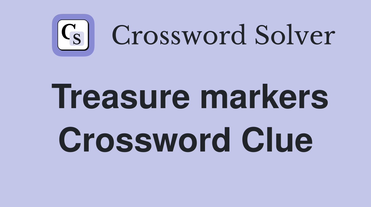 Treasure markers Crossword Clue